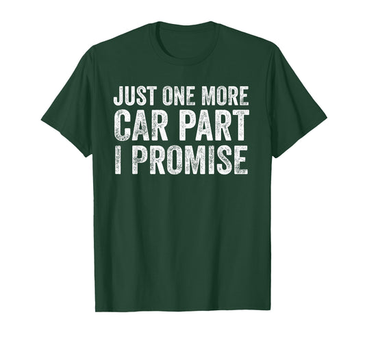 Just One More Car Part I Promise Funny Mechanic T-Shirt