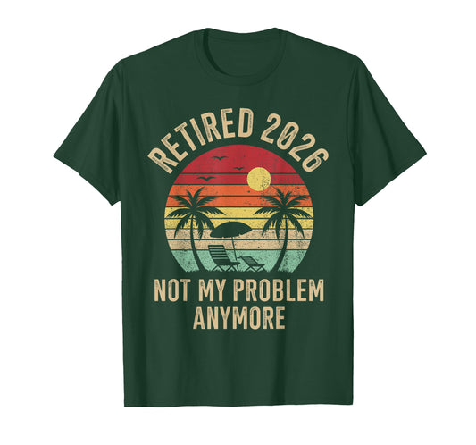 Retired 2026 not My Problem Anymore T-Shirt