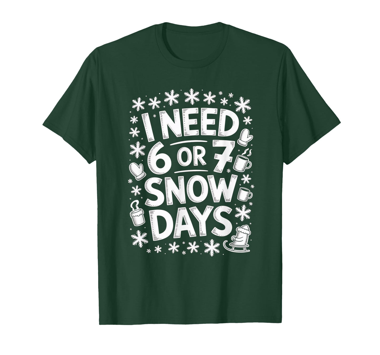 I Need 6 7 Snow Days Funny 67 Teacher Winter Humor T-Shirt