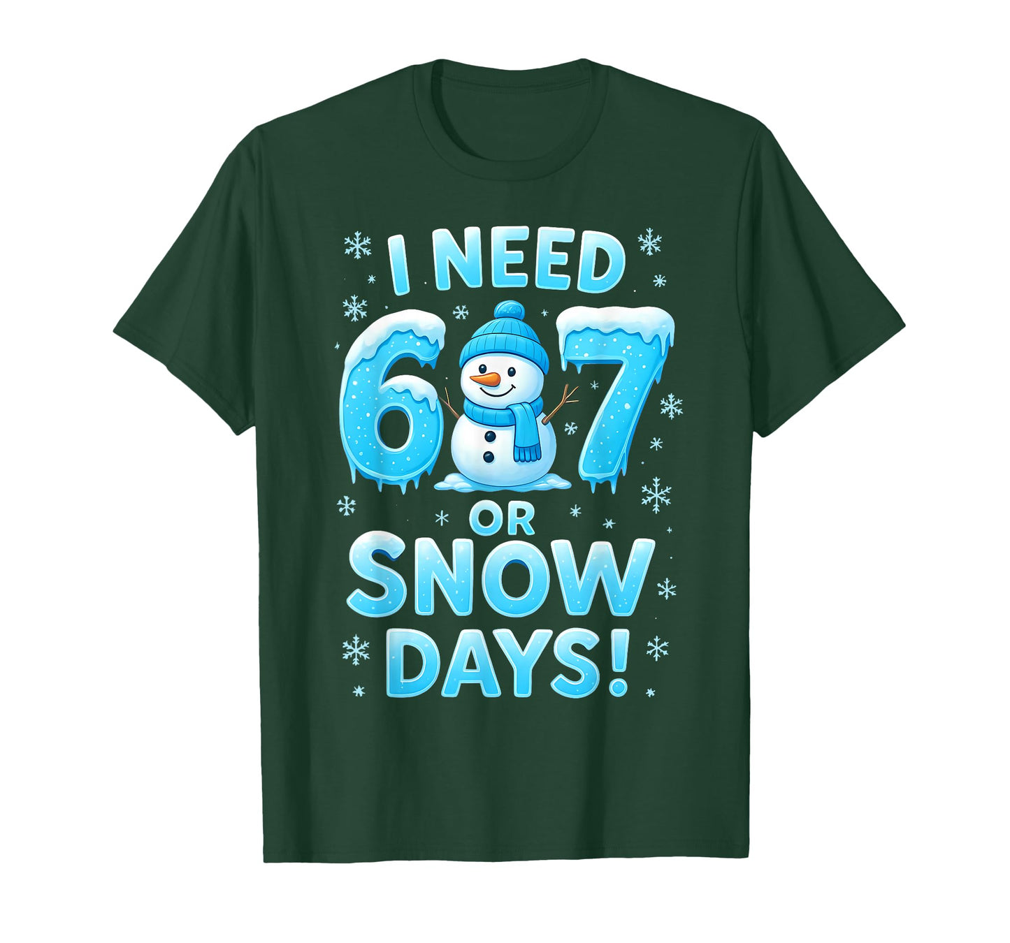 I Need 6 7 Snow Days Funny Snowy Day Teacher and School T-Shirt