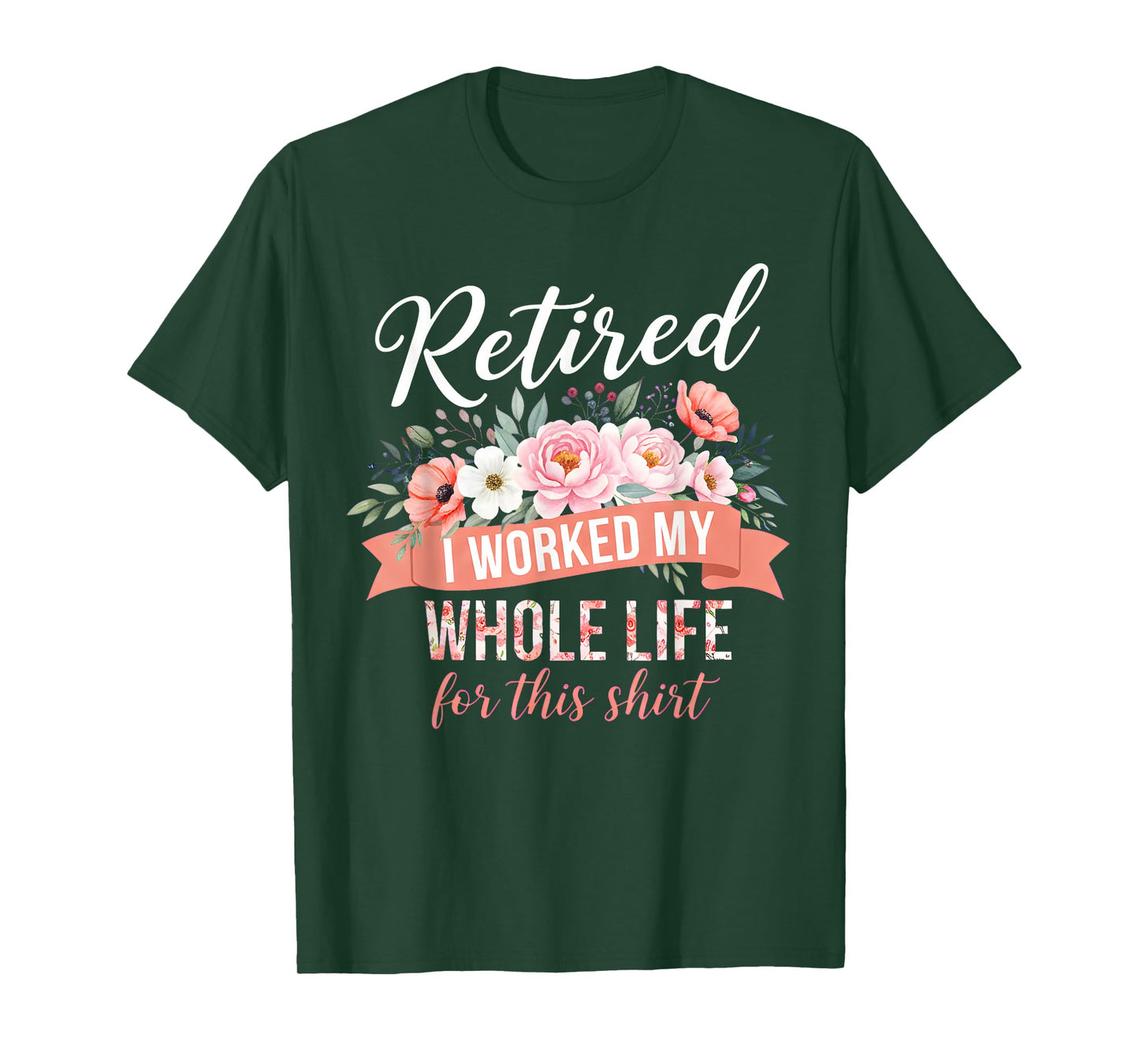 Retired I Worked My Whole Life for This Shirt Retired Floral T-Shirt
