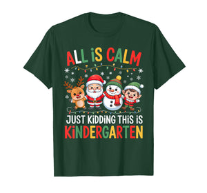 All is Calm Just Kidding This is Kindergarten Christmas Fun T-Shirt