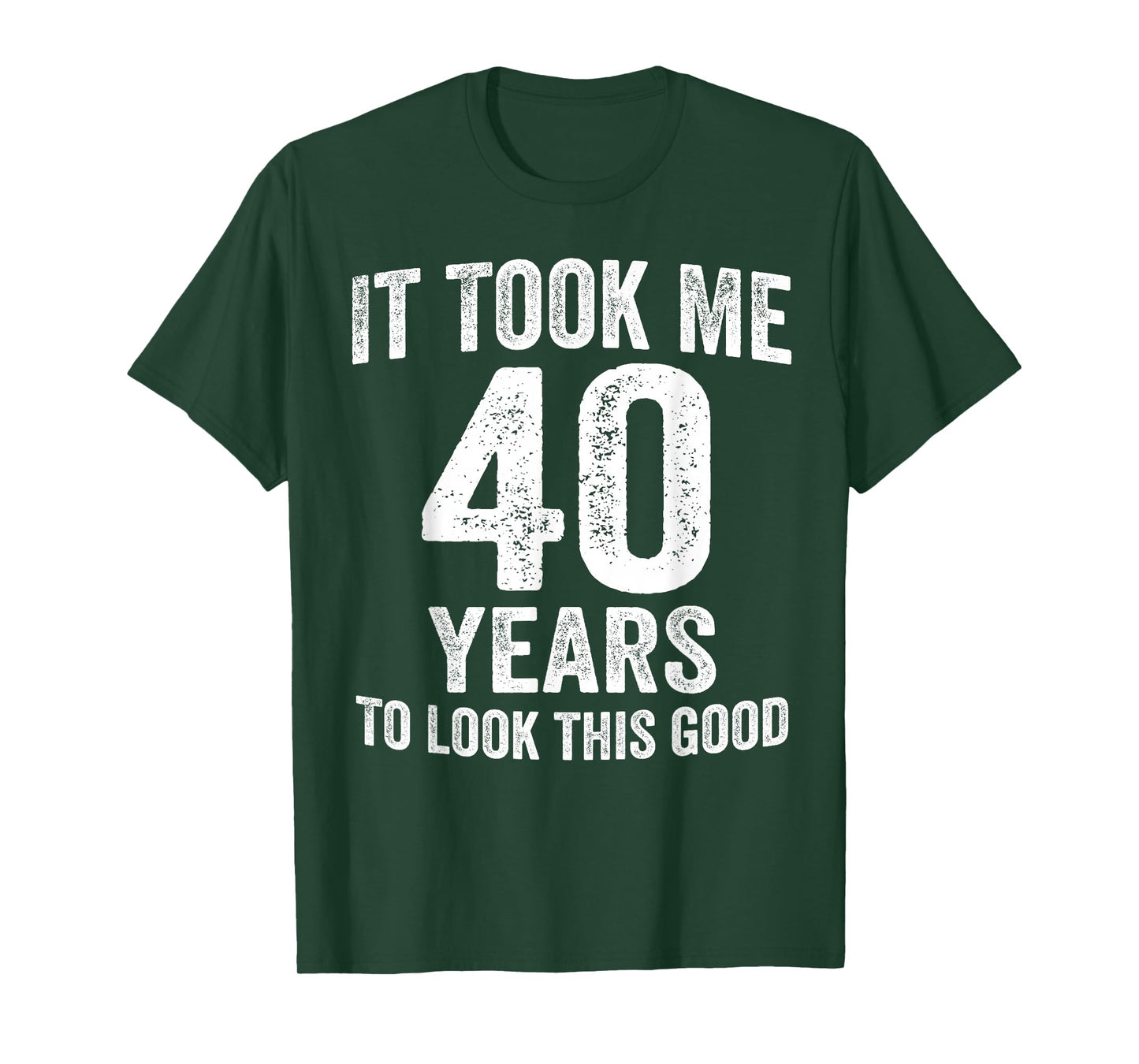It Took Me 40 Years to Look This Good Funny 40th Birthday T-Shirt