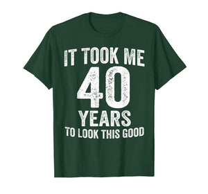 It Took Me 40 Years to Look This Good Funny 40th Birthday T-Shirt