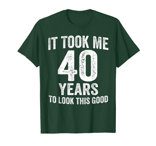 It Took Me 40 Years to Look This Good Funny 40th Birthday T-Shirt