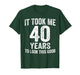 It Took Me 40 Years to Look This Good Funny 40th Birthday T-Shirt