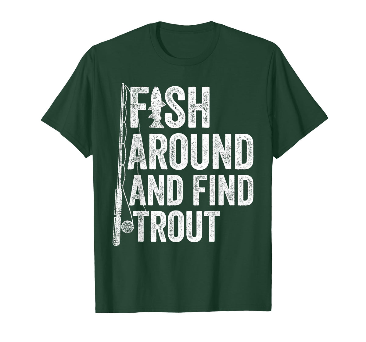 Fish Around and Find Trout Funny Fishing Fishermen T-Shirt