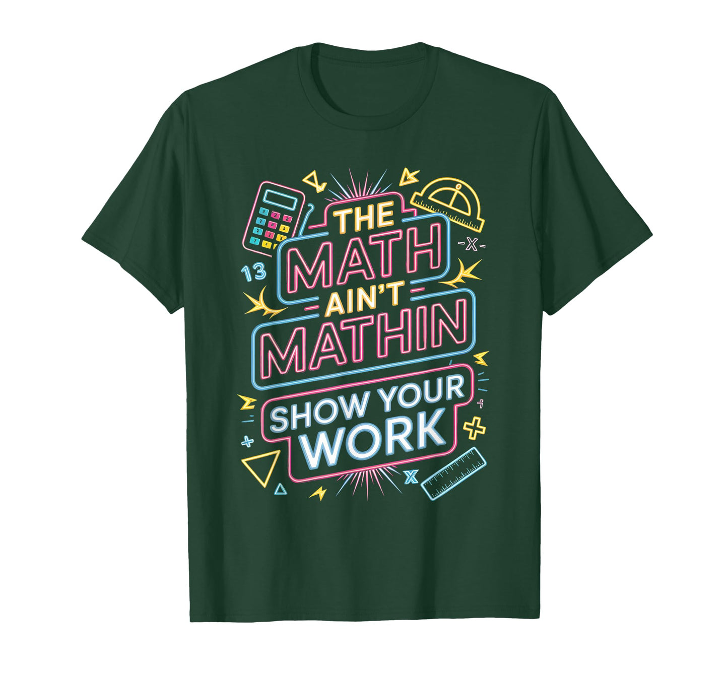 The Math Ain't Mathin Show Your Work Teacher T-Shirt