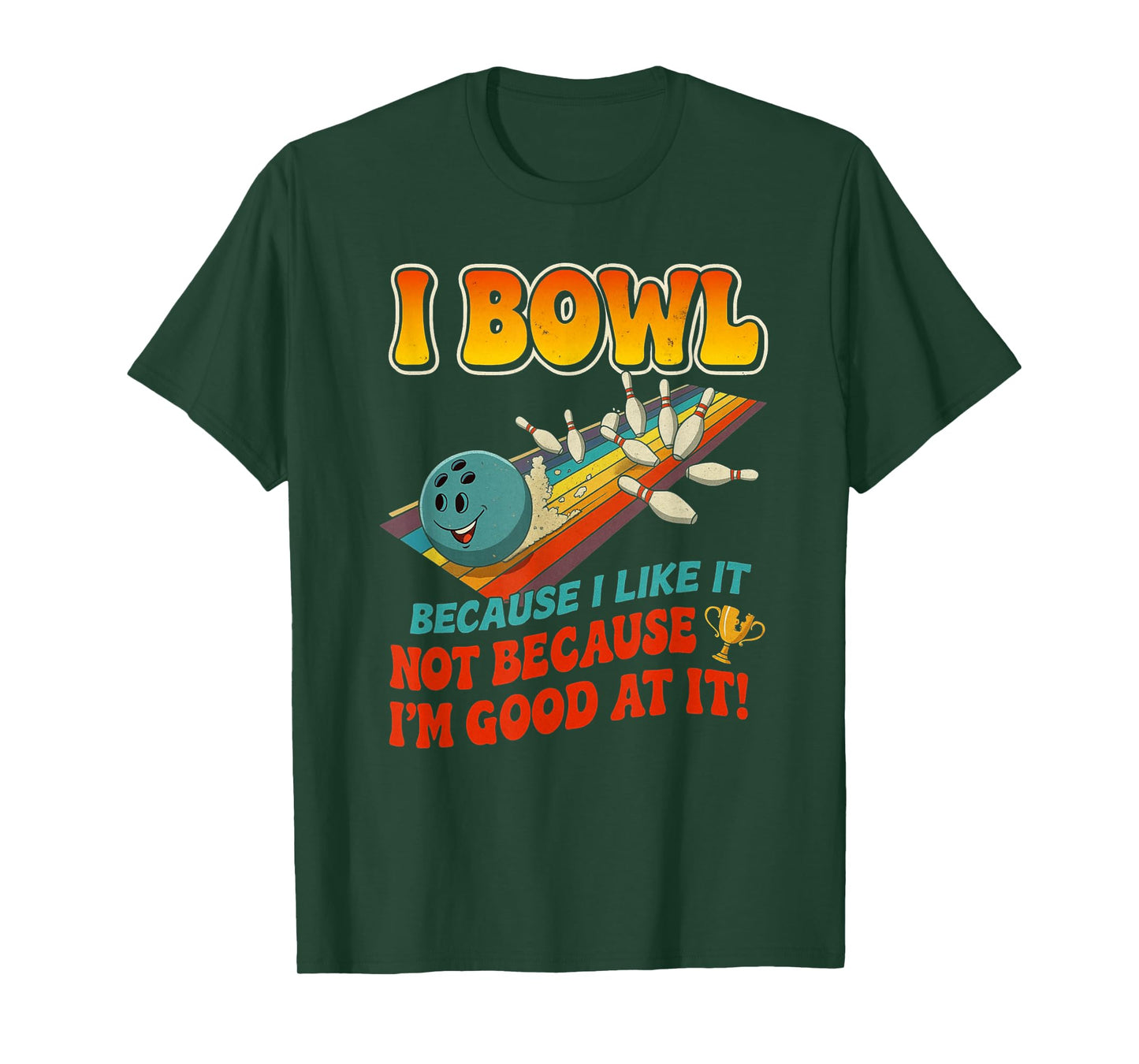 Bowl Cause I Like It Not Good at It Funny Ten Pin Bowling T-Shirt