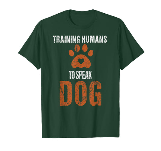 Funny Dog Trainer - Training Humans to Speak Dog, Dog Lovers T-Shirt