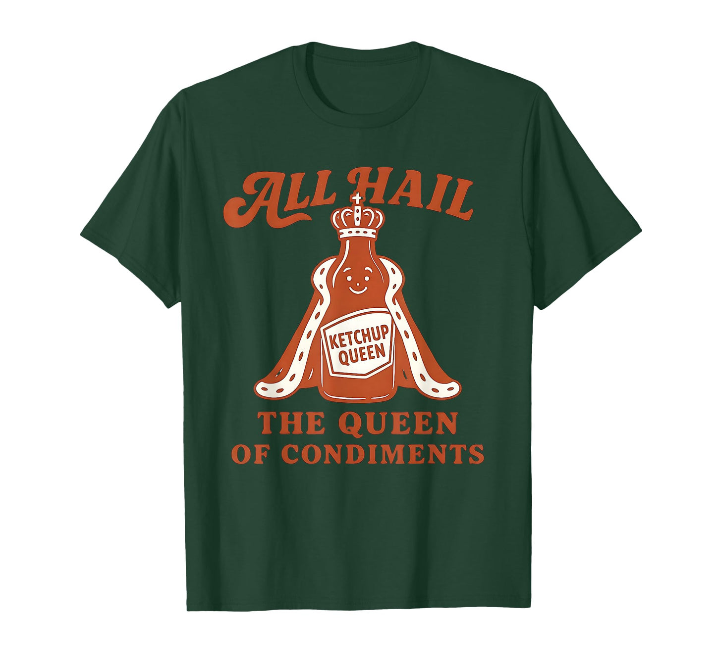 All Hail The Queen of Condiments Funny Ketchup Lovers Joke T-Shirt
