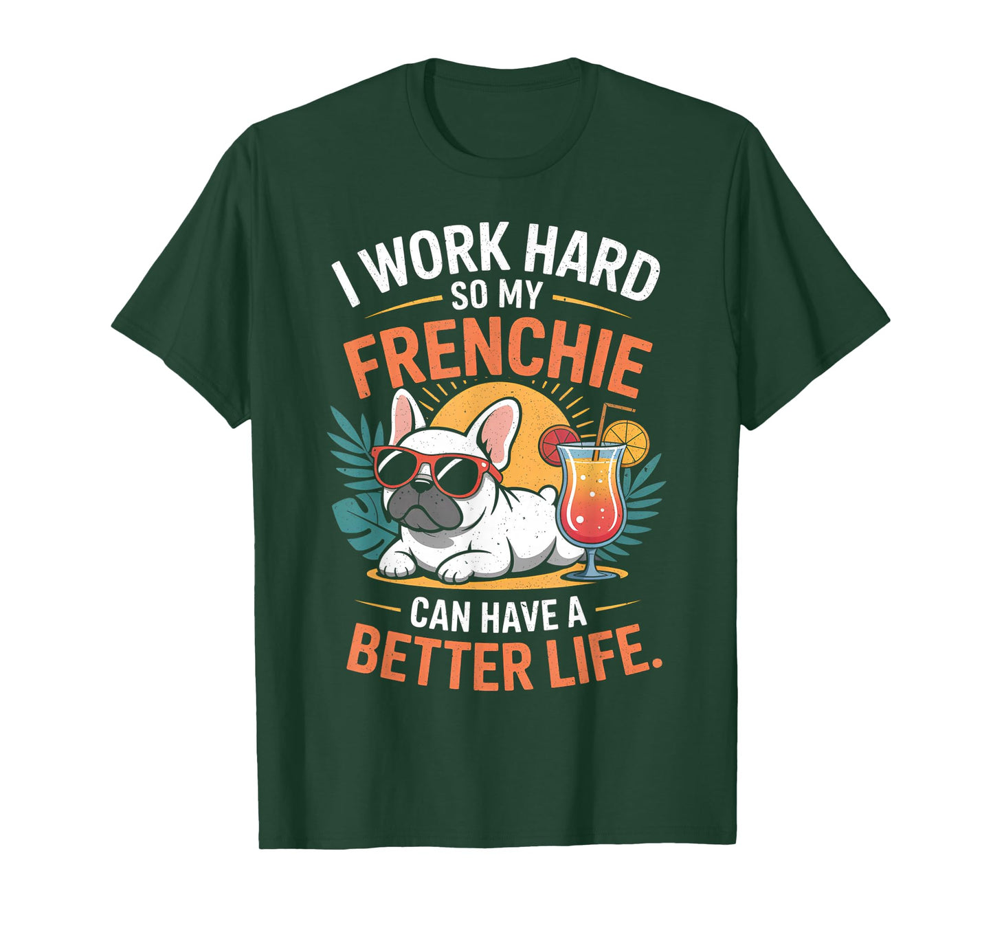 I Work Hard So My Frenchie Dog Can Have A Better Life T-Shirt