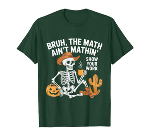 Halloween Teacher Bruh The Math Ain't Mathin' Show Your Work T-Shirt