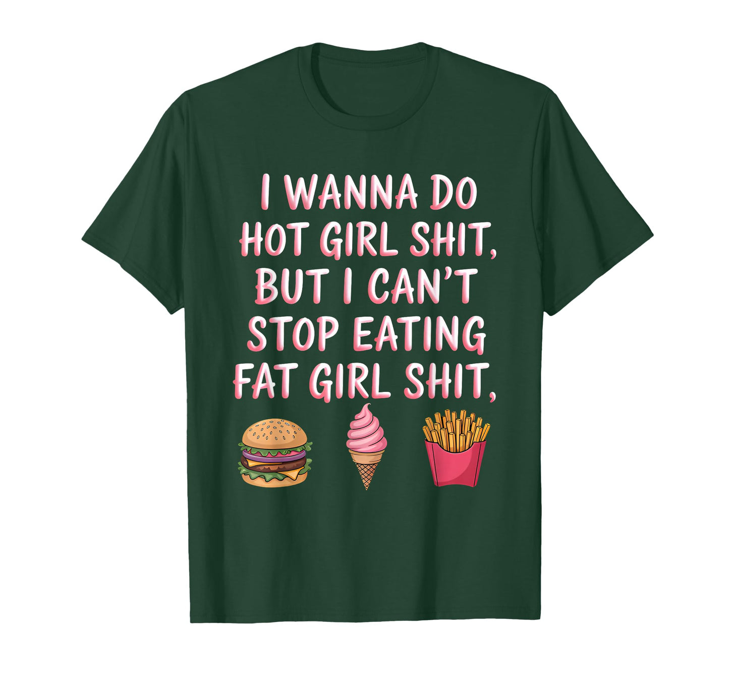 I Wanna Do Hot Girl Sht But I Can't Stop Eating Fat Girl T-Shirt