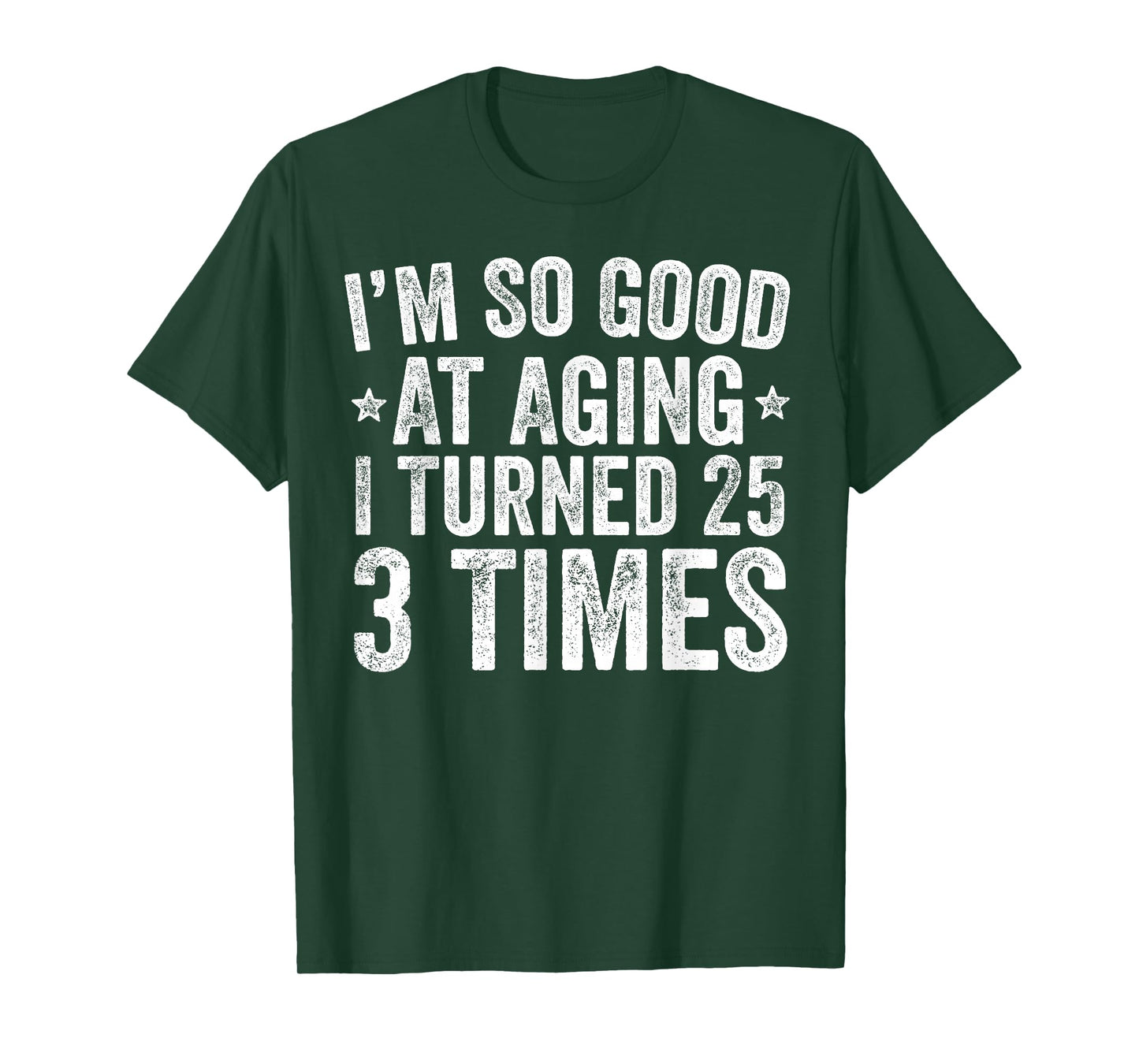 I'm So Good at Aging I Turned 25 3 Times 75th Birthday T-Shirt