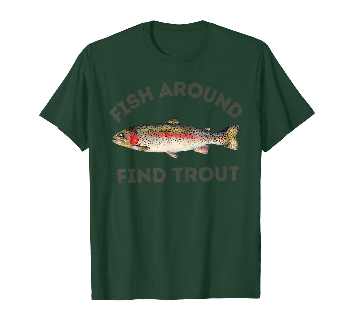 Fish Around and Find Trout Funny Fishing for Fishermen T-Shirt