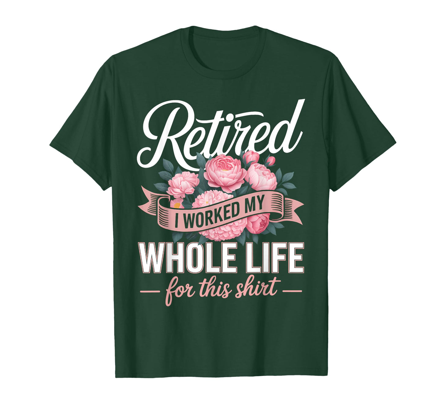 Floral Retired Retirement I Worked My Whole Life for This T-Shirt