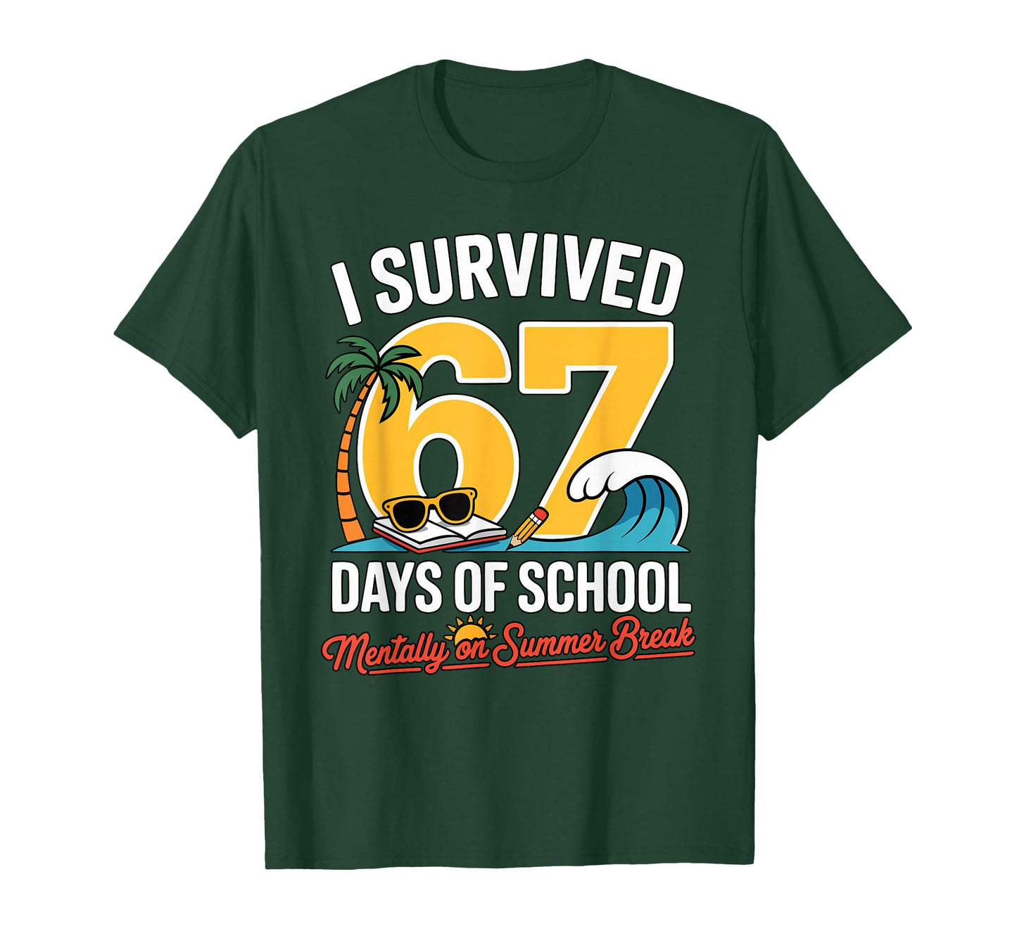 I Survived 67 Days of School Mentally on Summer Funny Pun T-Shirt