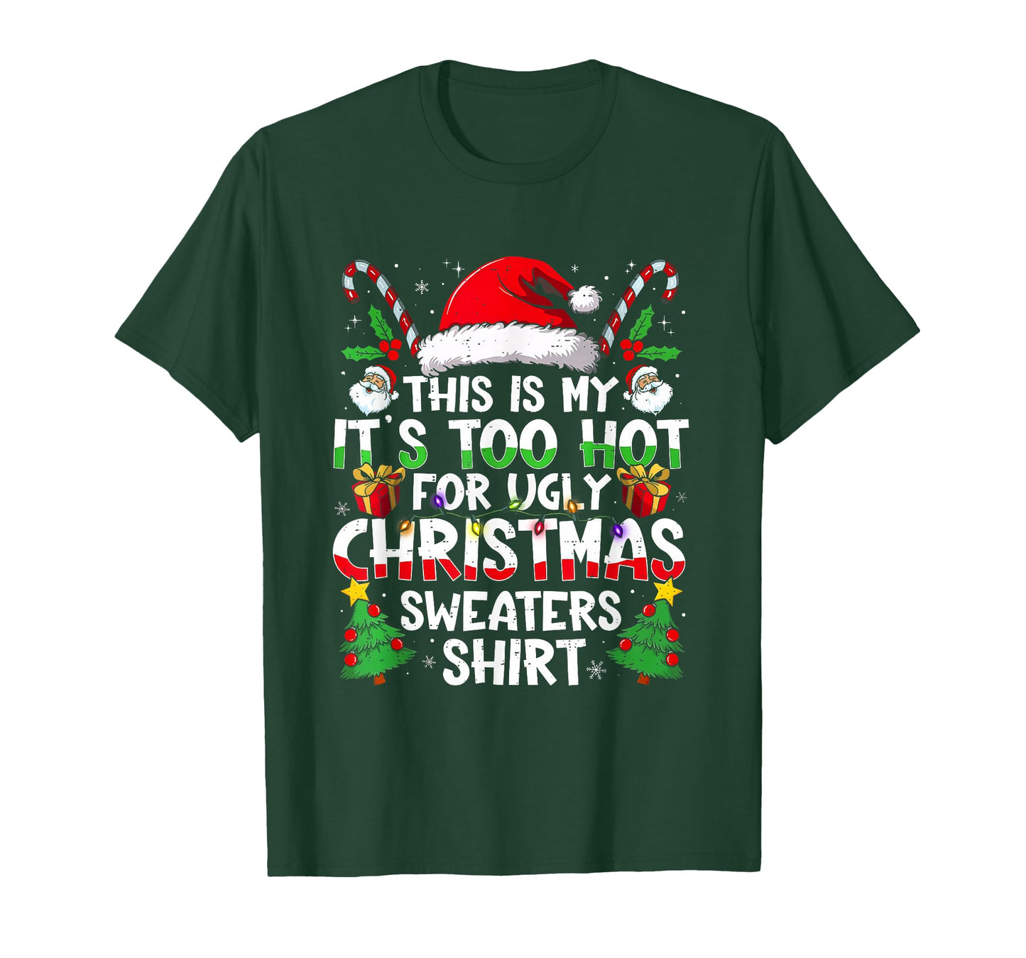 It's Too Hot for Ugly Christmas Shirt Funny Xmas Men Women T-Shirt