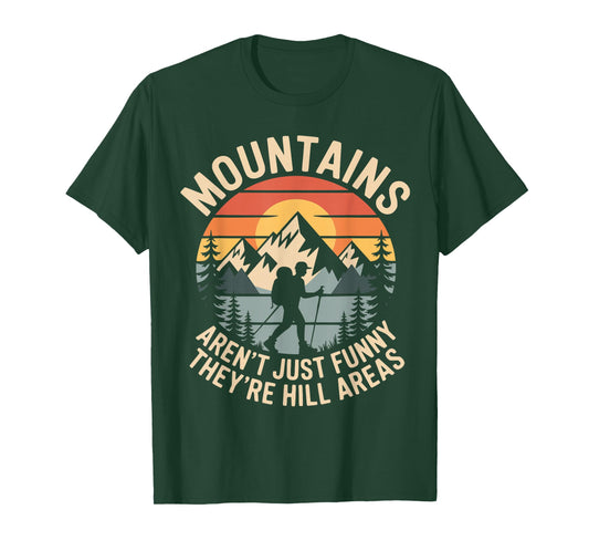 Mountains aren't Just Funny They're Hill Areas Dad Humor T-Shirt