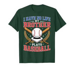 I Have No Life My Brother Plays Baseball T-Shirt