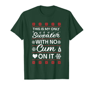 This is My Only Sweater with No Cum'ss On It Ugly Christmas T-Shirt