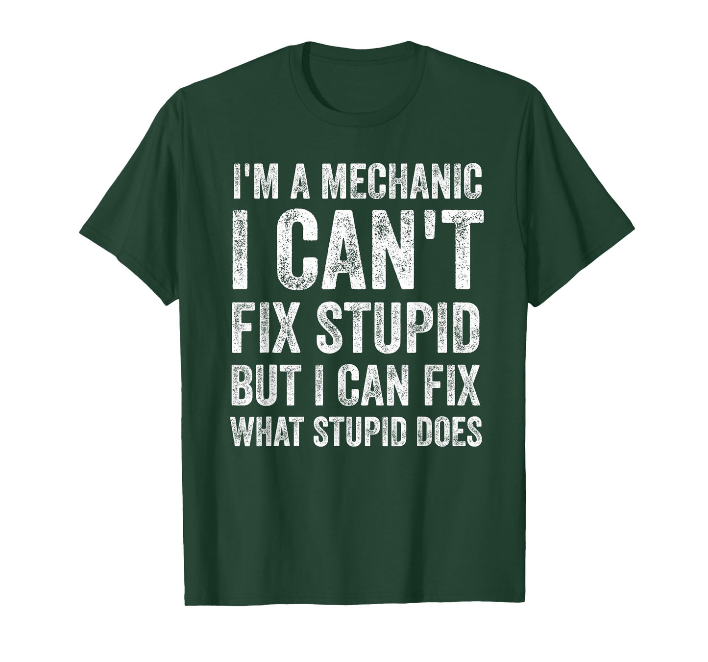 I’m A Mechanic I Can’t Fix Stupid Funny Car Guy T-Shirt