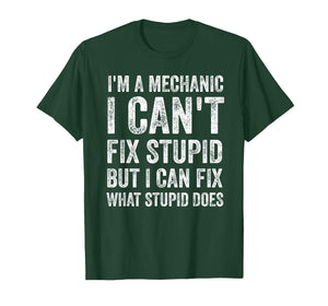 I’m A Mechanic I Can’t Fix Stupid Funny Car Guy T-Shirt