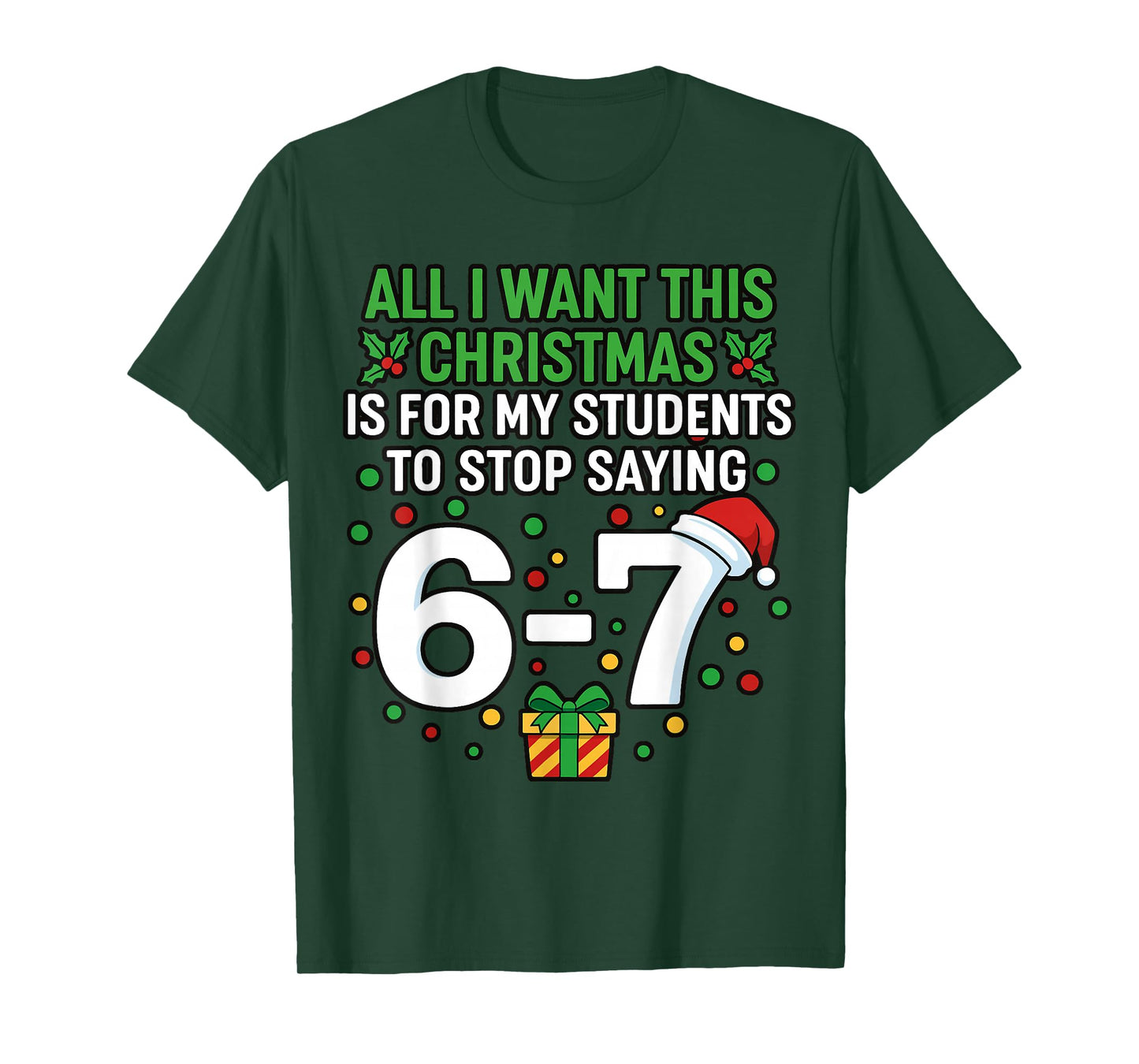Teacher 67 All I Want This Christmas for to Stop Saying 6-7 T-Shirt