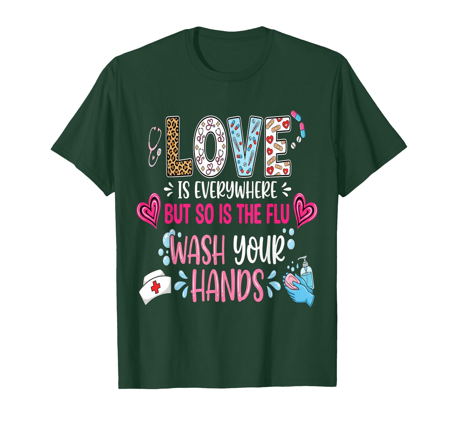 Love is Everywhere But So is The Flu Wash Your Hands Nurse T-Shirt