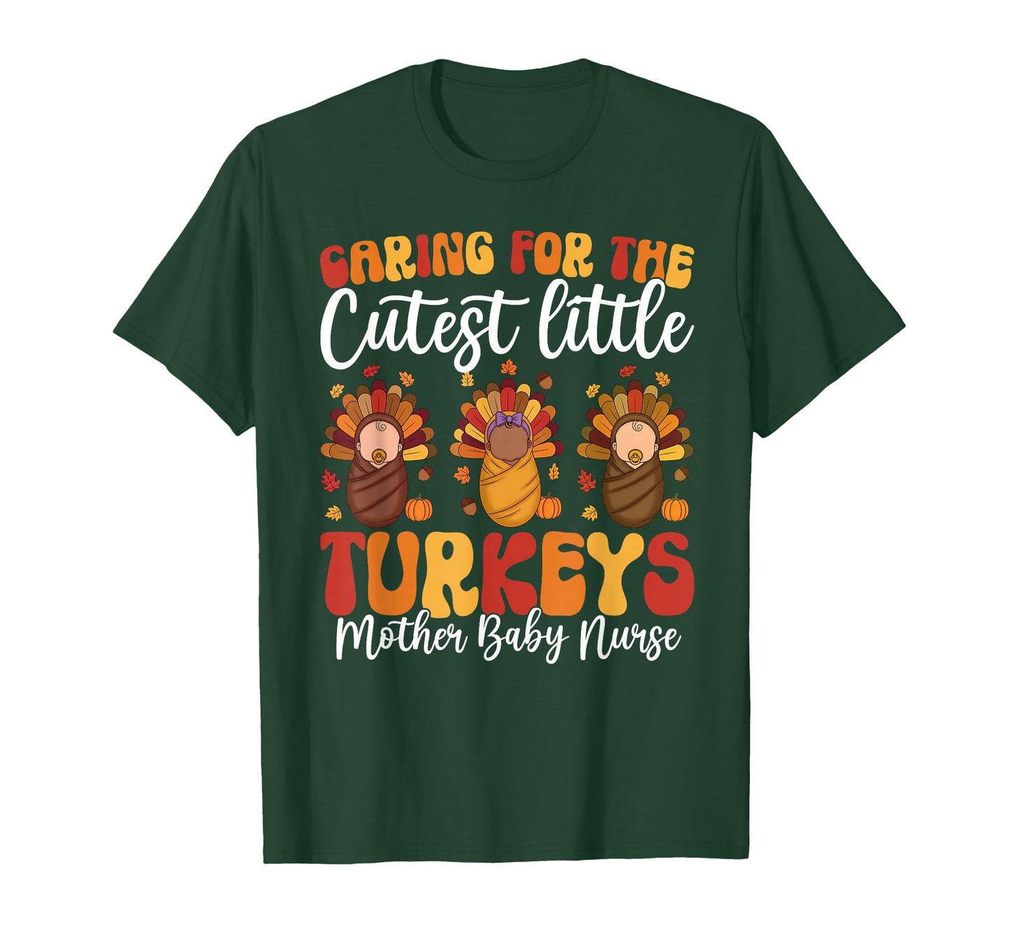 Caring for The Cutest Turkeys Mother Baby Nurse Thanksgiving T-Shirt