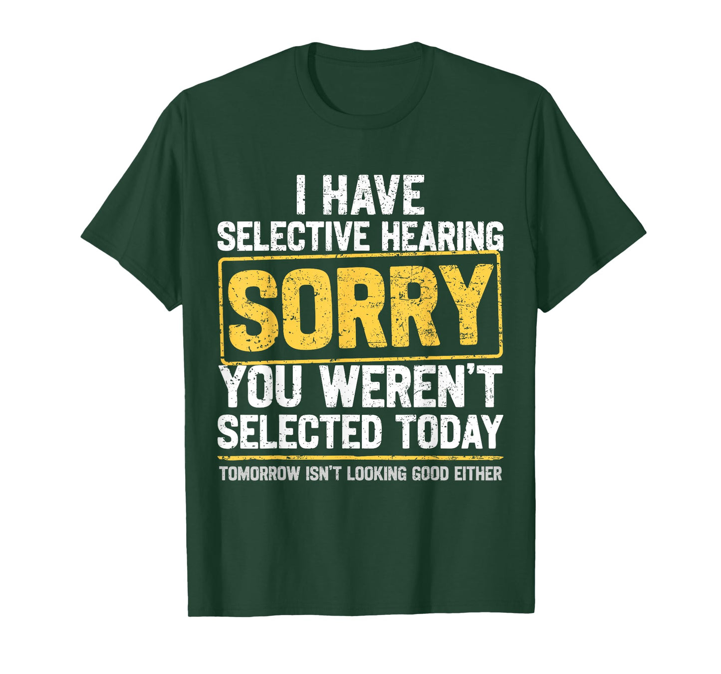 I Have Selective Hearing Funny Sarcastic Dad Grandpa Joke T-Shirt