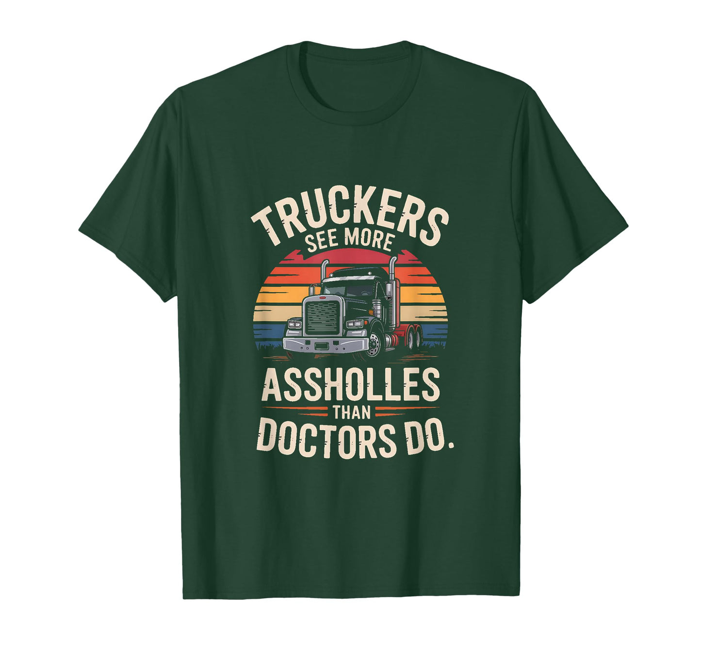 Truckers See More Assholes Than Doctors Do T-Shirt