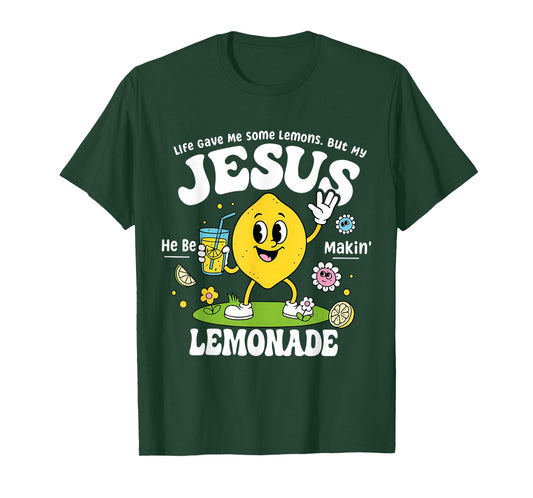 Life Gave Me Some Lemons But My Jesus He Be Makin Lemonade T-Shirt