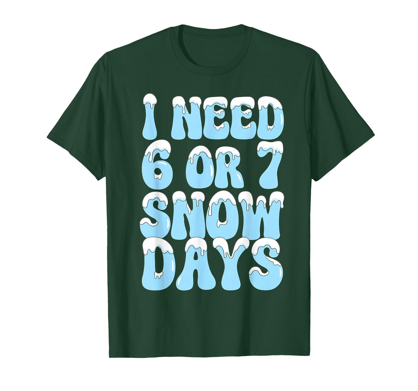 I Need 6 7 Snow Days Funny Snowy Day Teacher and School T-Shirt