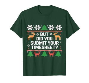 But Did You Submit Your Timesheet Funny Ugly Christmas Xmas T-Shirt