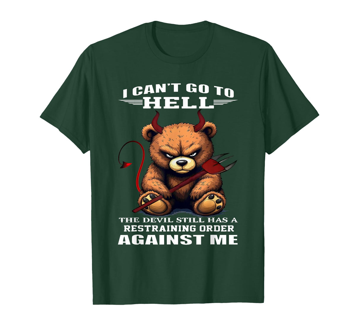 I Can't Go to Hell The Devil Still Has A Restraining Order T-Shirt