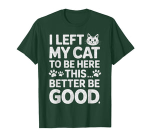 Funny Kitty Lover I Left My Cat to Be Here T-Shirt