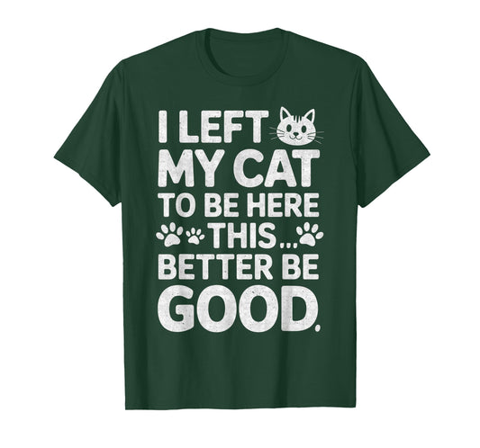 Funny Kitty Lover I Left My Cat to Be Here T-Shirt