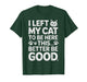 Funny Kitty Lover I Left My Cat to Be Here T-Shirt