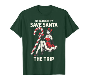 Be Naughty Save Santa The Trip Funny Christmas T-Shirt