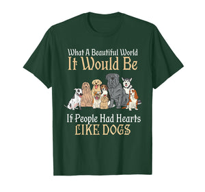A Beautiful World It Would Be If People Had Hearts Like Dogs T-Shirt