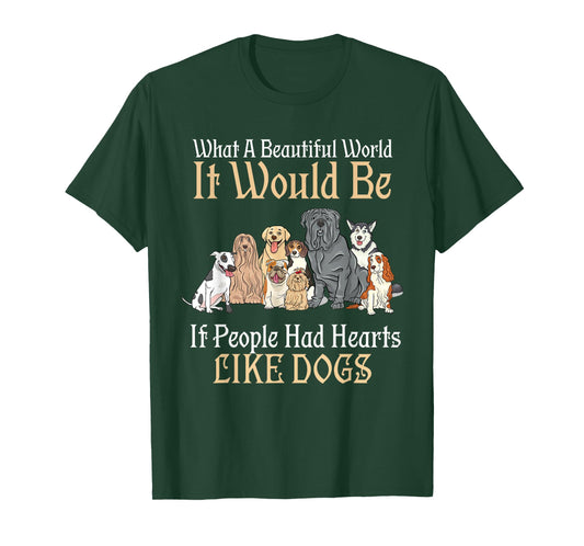 A Beautiful World It Would Be If People Had Hearts Like Dogs T-Shirt