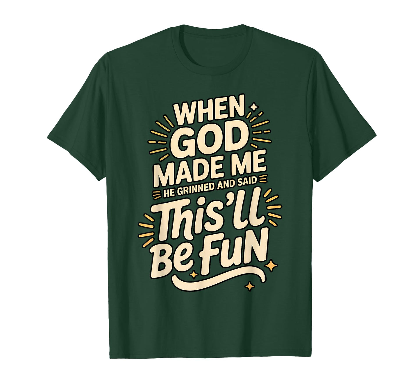 When God Made Me He Grinned This’ll Be Fun Hilarious Funny T-Shirt