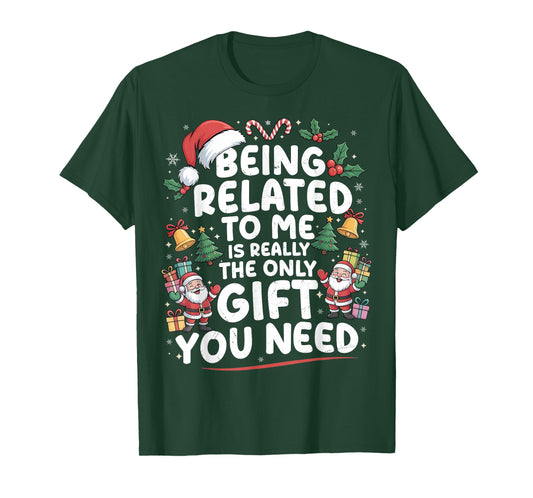Being Related to Me is The Only Gift You Need Christmas Xmas T-Shirt