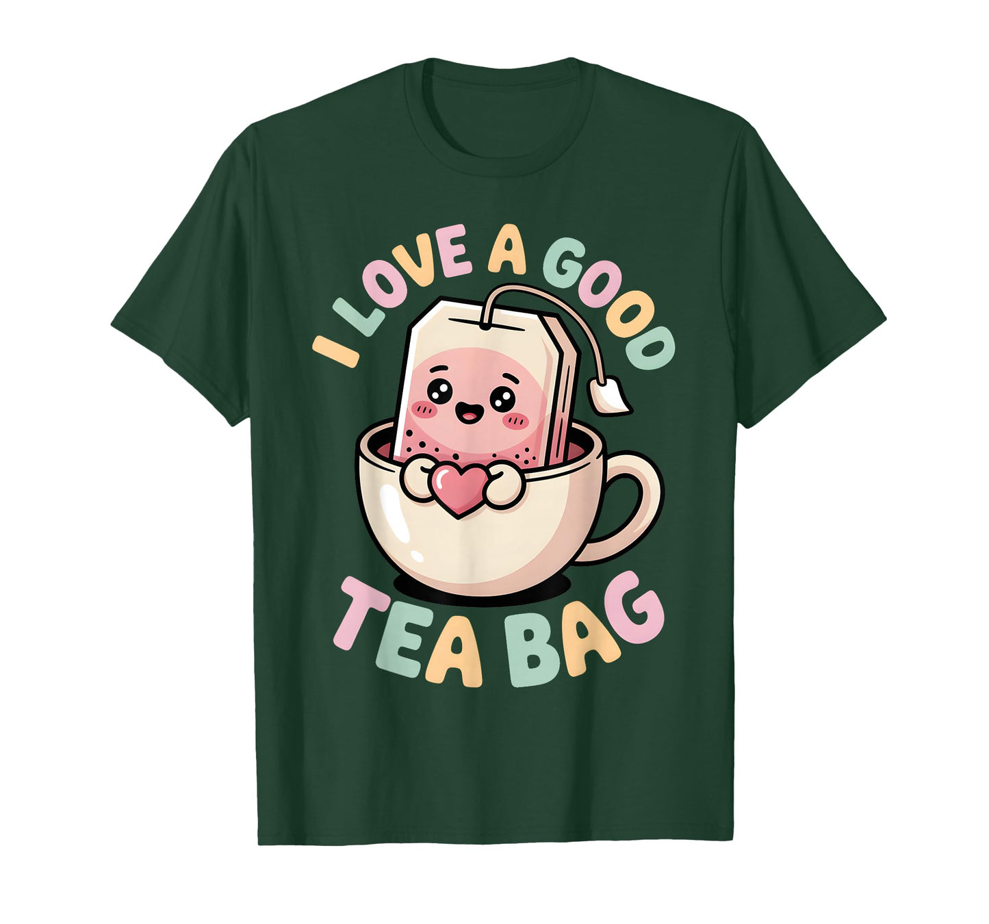 I Love a Good Tea Bag Funny Humor Lovers and Drinkers T-Shirt