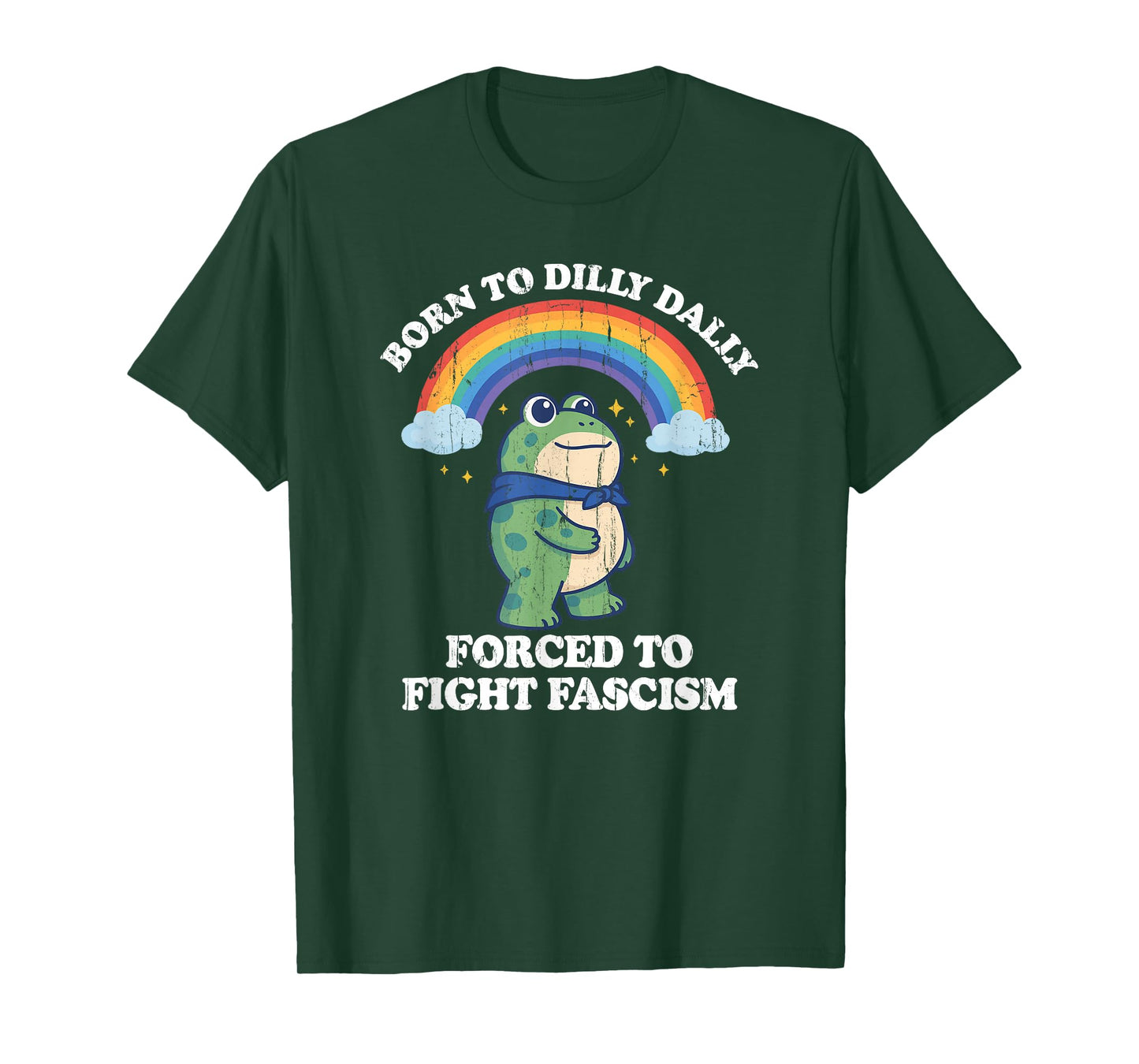 Born to Dilly Dally Forced to Fight Fascism T-Shirt