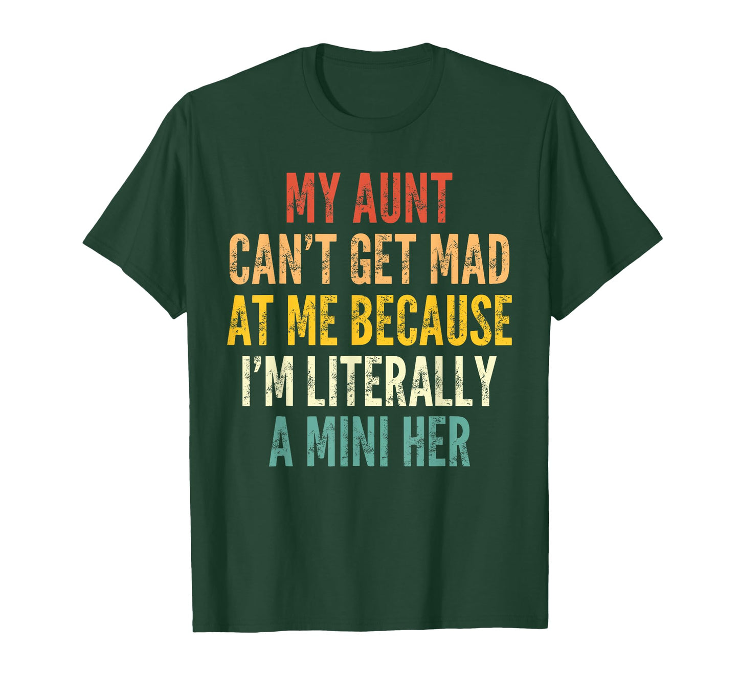 My Aunt Can't Get Mad at Me Because I'm Literally A Mini Her T-Shirt