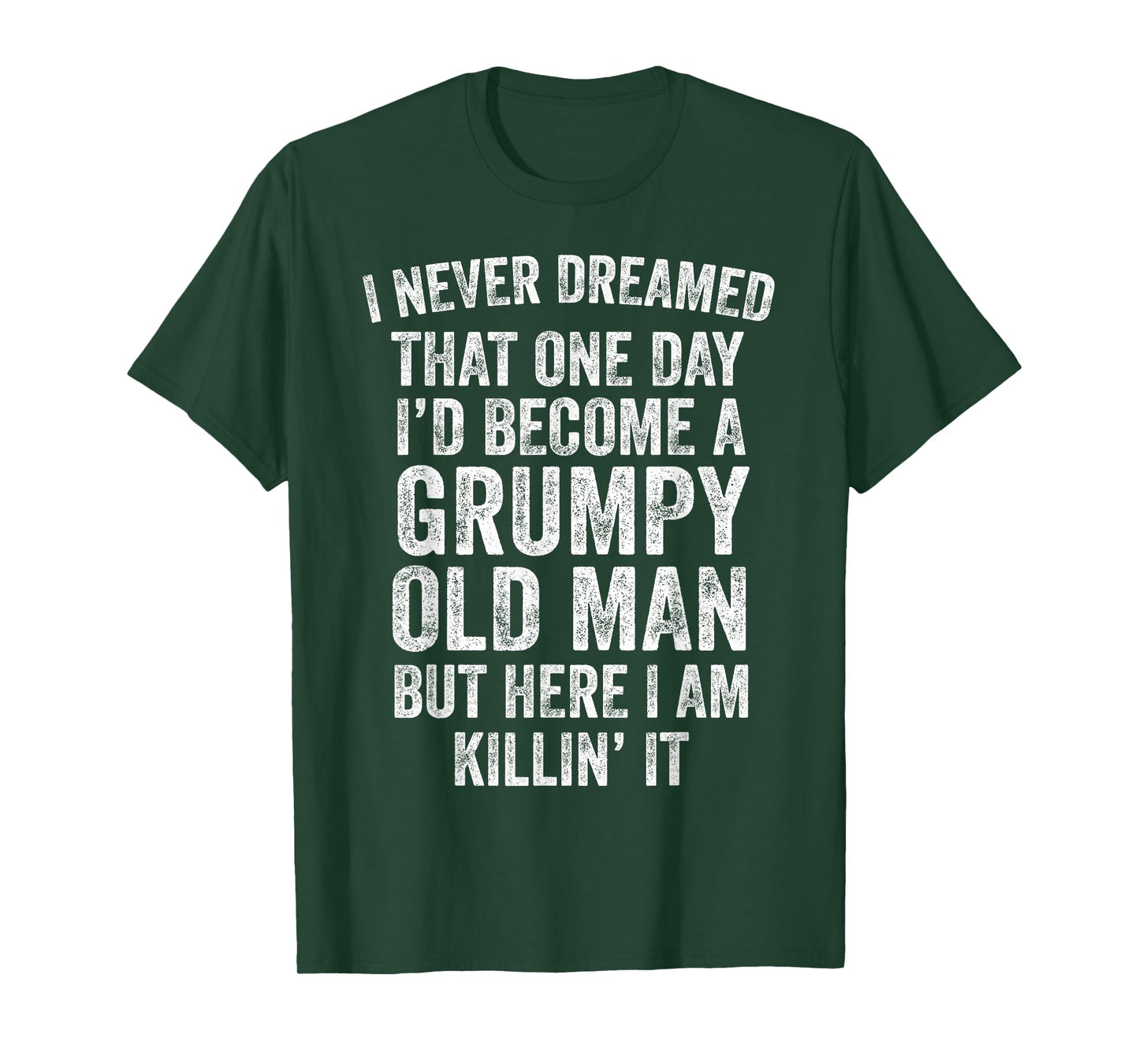 I Never Dreamed That One Day I’d Become A Grumpy Old Man Dad T-Shirt