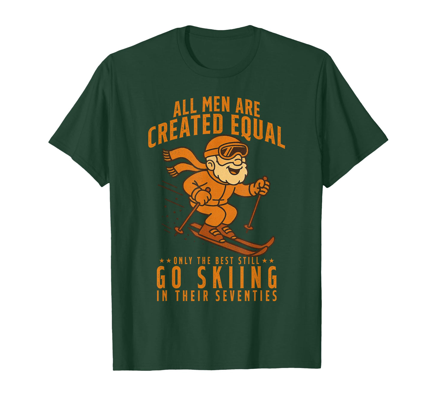 All Men are Created Equal Only The Best Still Go Skiing T-Shirt